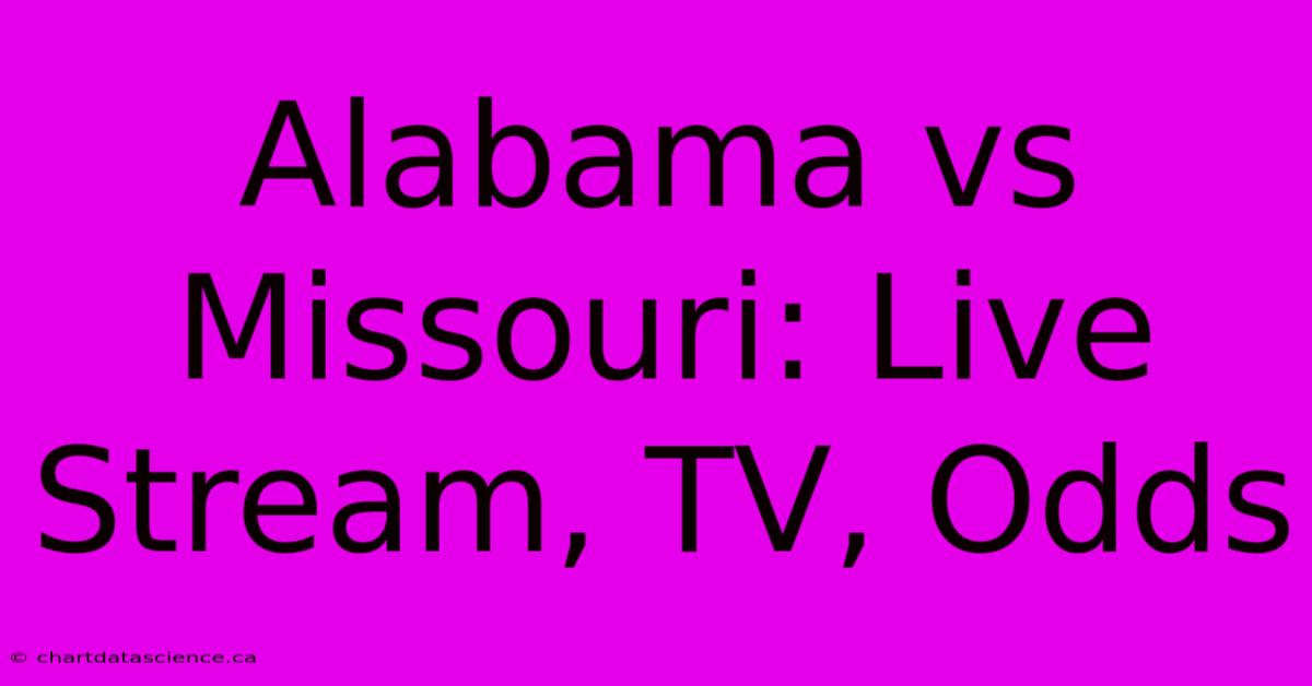 Alabama Vs Missouri: Live Stream, TV, Odds