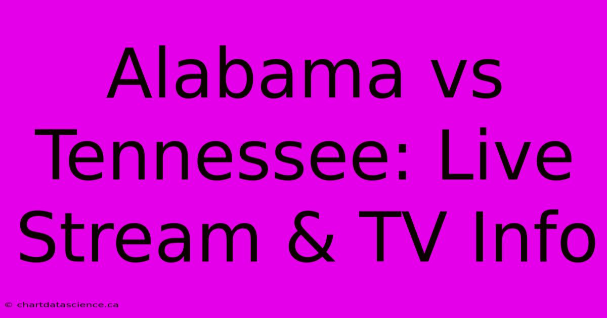 Alabama Vs Tennessee: Live Stream & TV Info