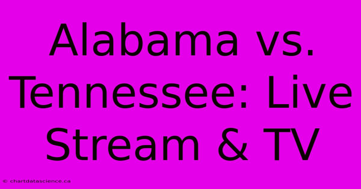 Alabama Vs. Tennessee: Live Stream & TV