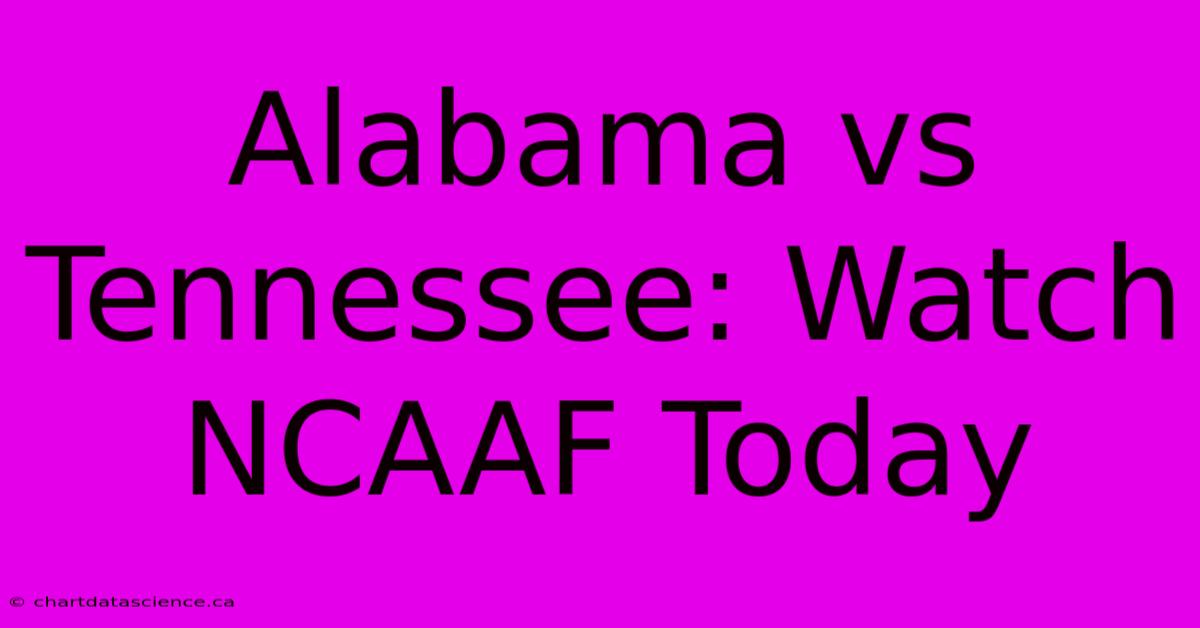 Alabama Vs Tennessee: Watch NCAAF Today