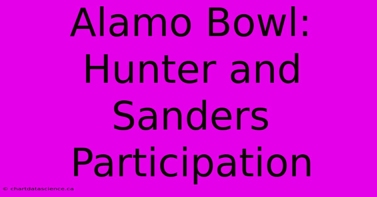 Alamo Bowl: Hunter And Sanders Participation