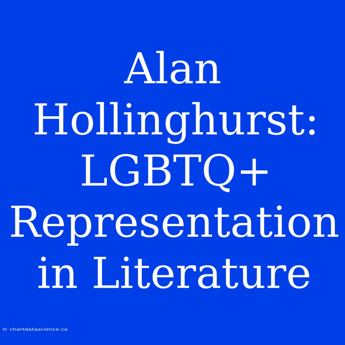 Alan Hollinghurst: LGBTQ+ Representation In Literature