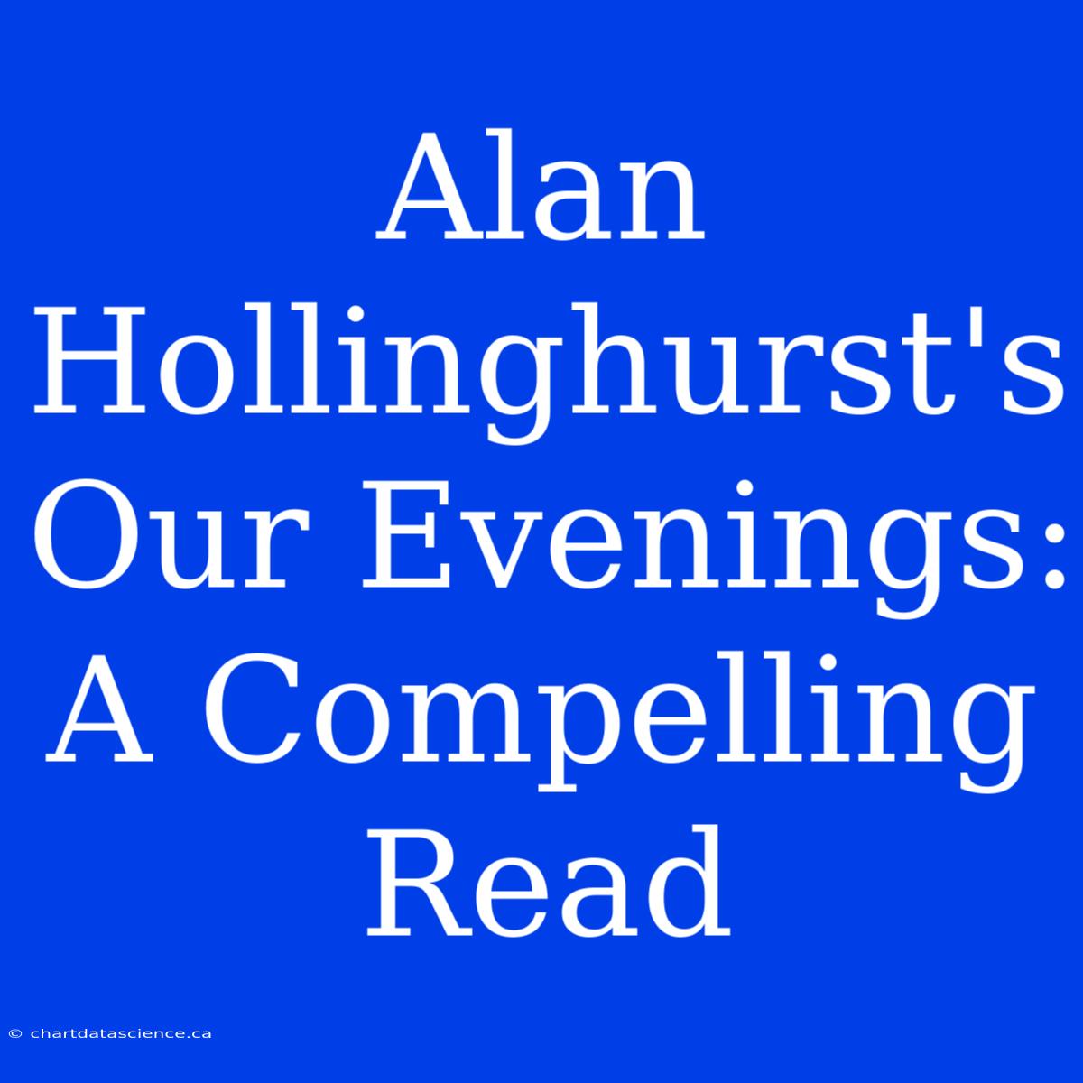 Alan Hollinghurst's Our Evenings: A Compelling Read