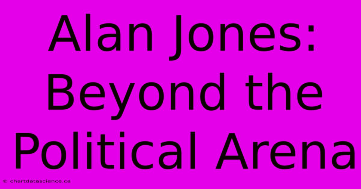 Alan Jones: Beyond The Political Arena