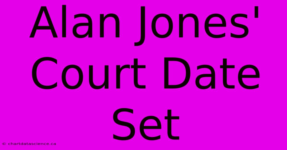 Alan Jones' Court Date Set