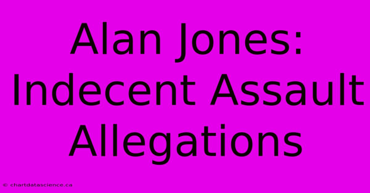 Alan Jones: Indecent Assault Allegations