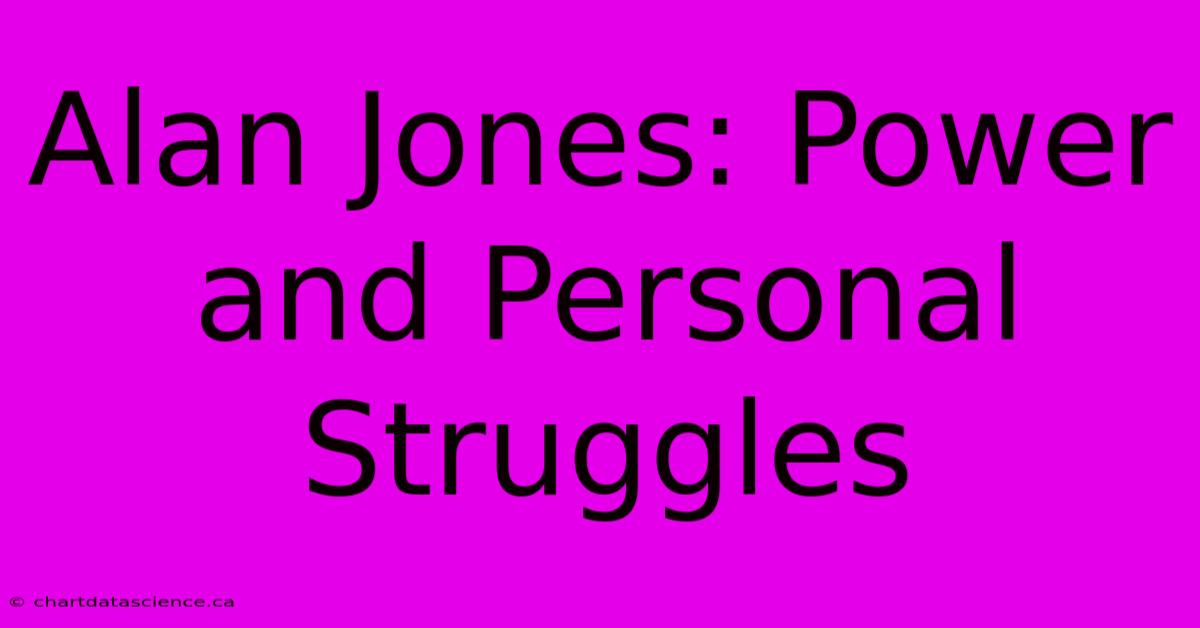 Alan Jones: Power And Personal Struggles