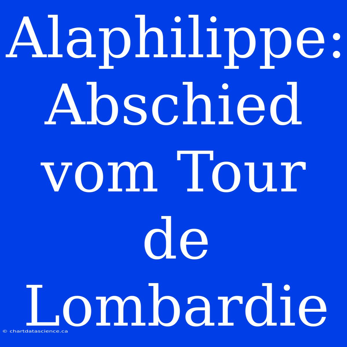 Alaphilippe: Abschied Vom Tour De Lombardie