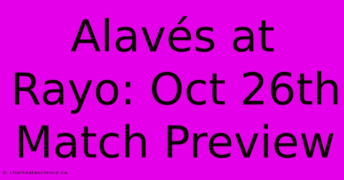 Alavés At Rayo: Oct 26th Match Preview