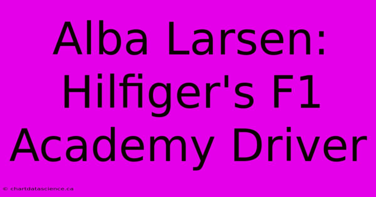 Alba Larsen: Hilfiger's F1 Academy Driver