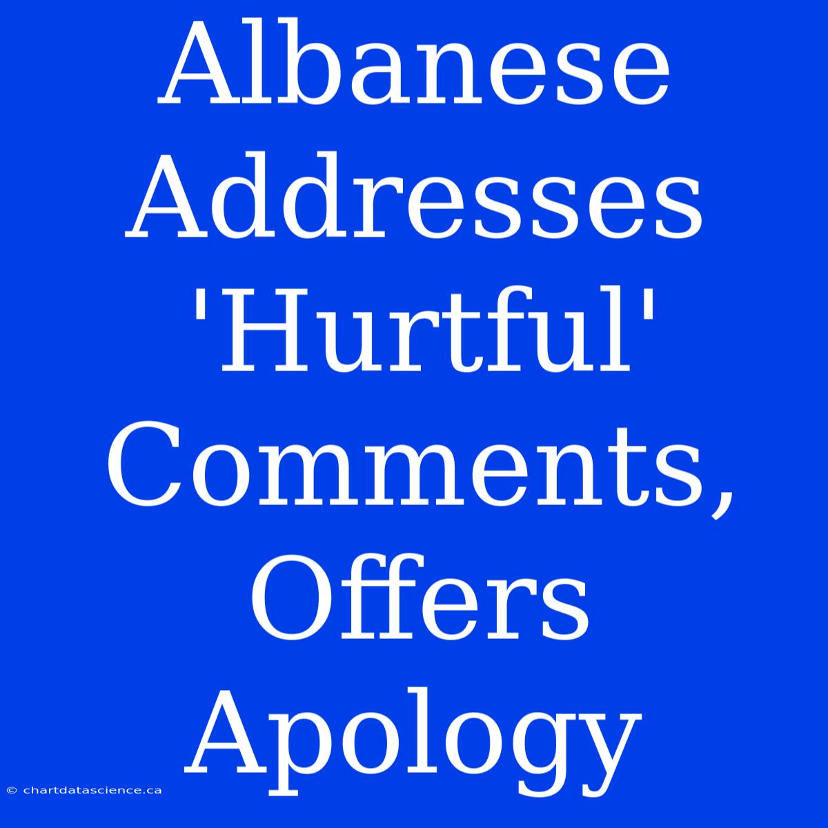 Albanese Addresses 'Hurtful' Comments, Offers Apology