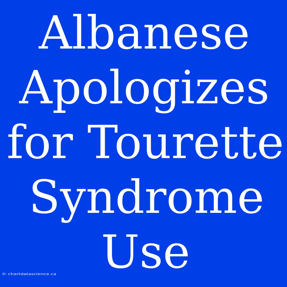 Albanese Apologizes For Tourette Syndrome Use