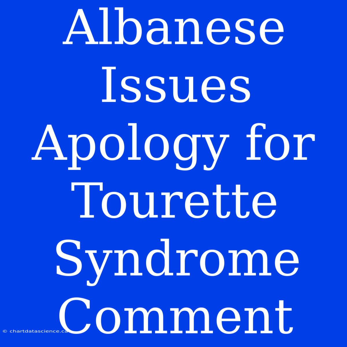 Albanese Issues Apology For Tourette Syndrome Comment