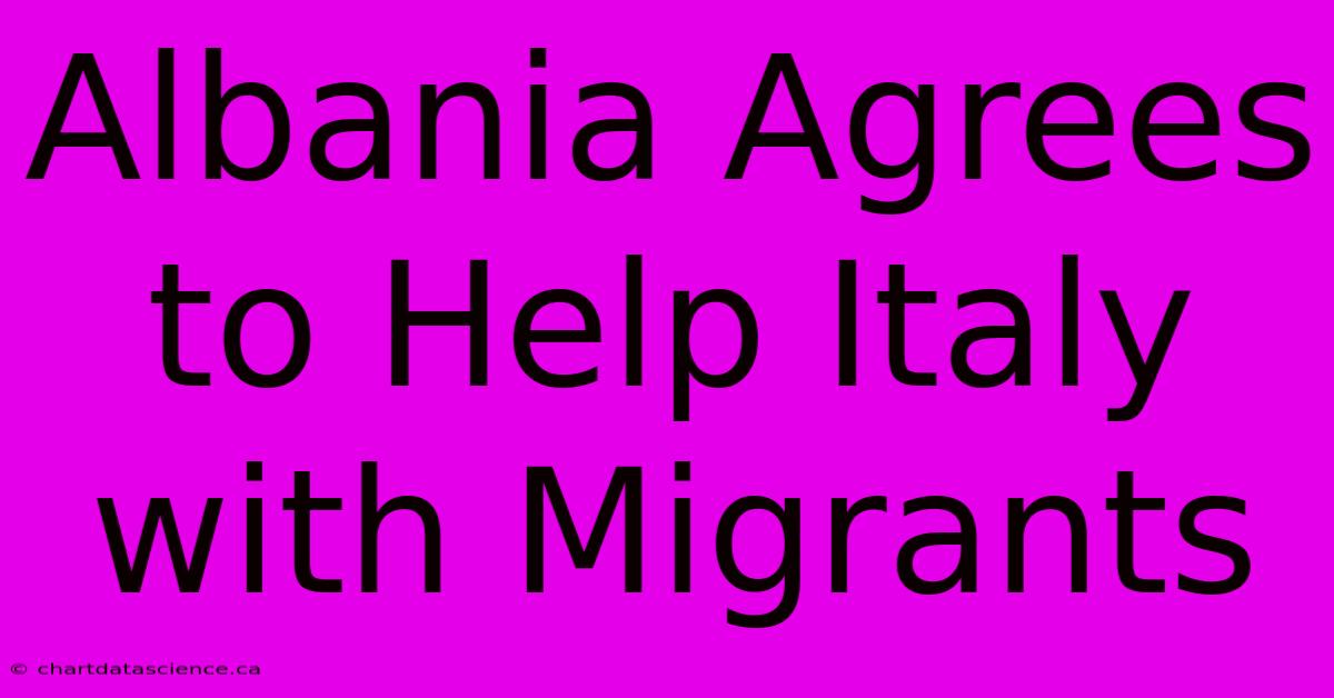 Albania Agrees To Help Italy With Migrants