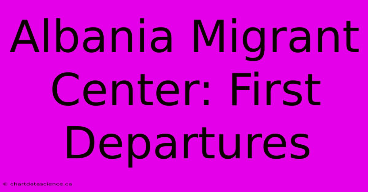 Albania Migrant Center: First Departures 