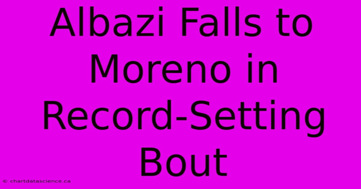 Albazi Falls To Moreno In Record-Setting Bout