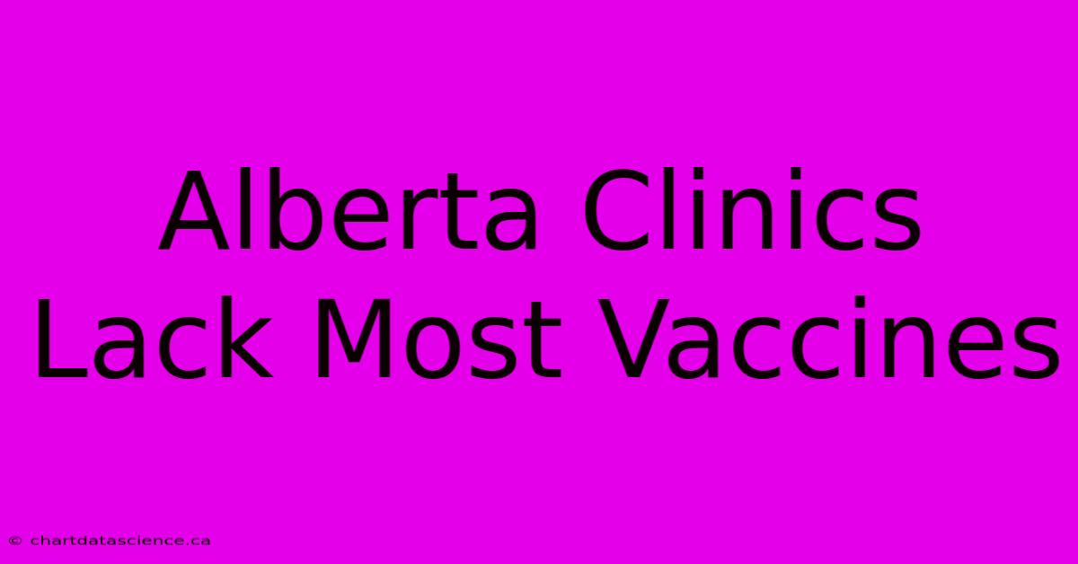 Alberta Clinics Lack Most Vaccines