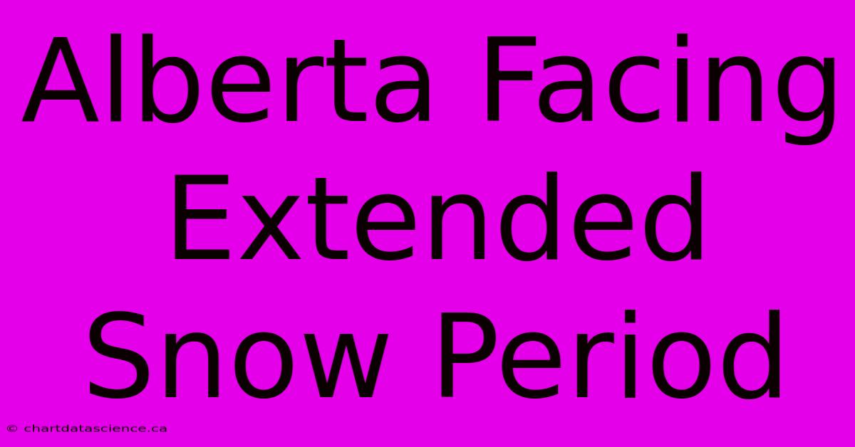 Alberta Facing Extended Snow Period