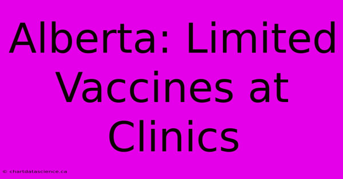 Alberta: Limited Vaccines At Clinics