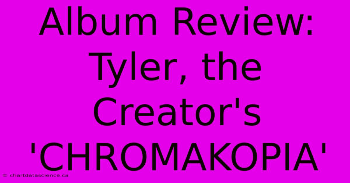 Album Review: Tyler, The Creator's 'CHROMAKOPIA'