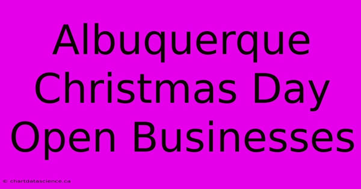 Albuquerque Christmas Day Open Businesses