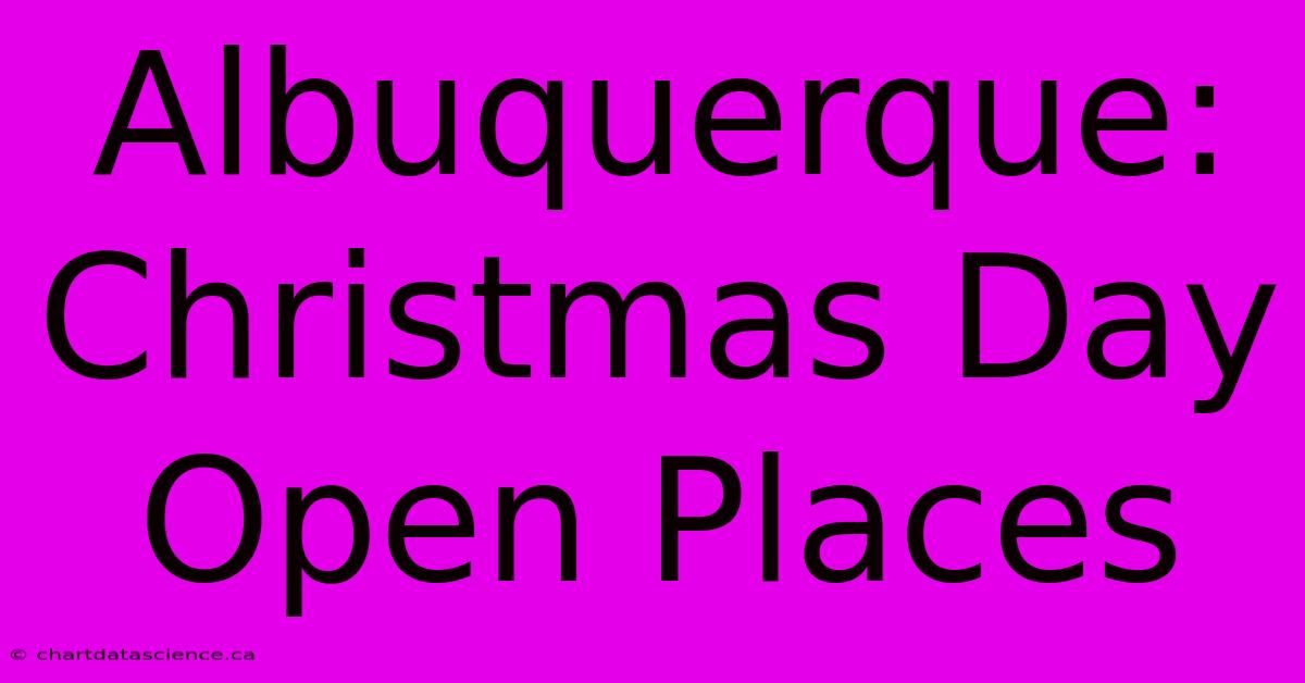 Albuquerque: Christmas Day Open Places