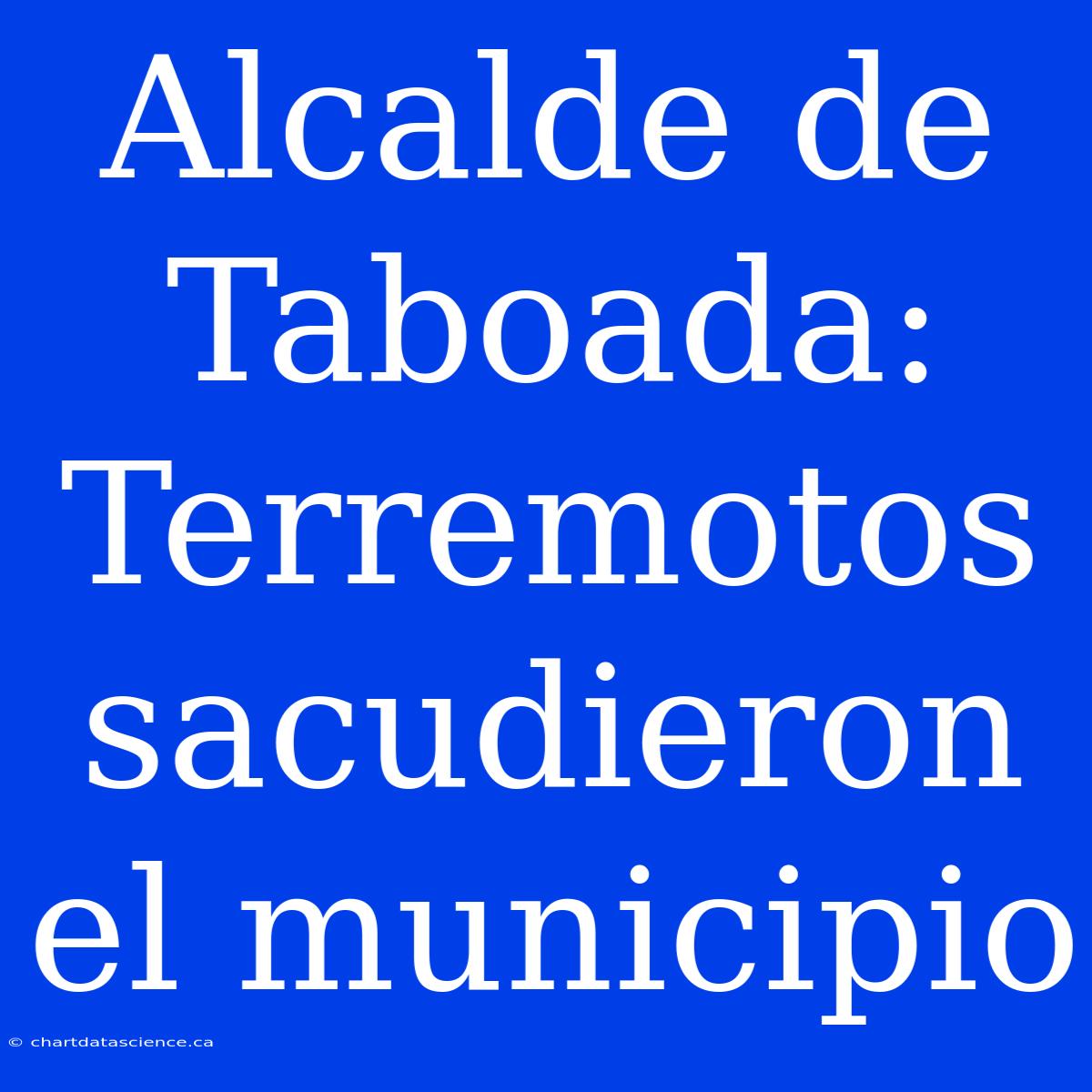 Alcalde De Taboada: Terremotos Sacudieron El Municipio