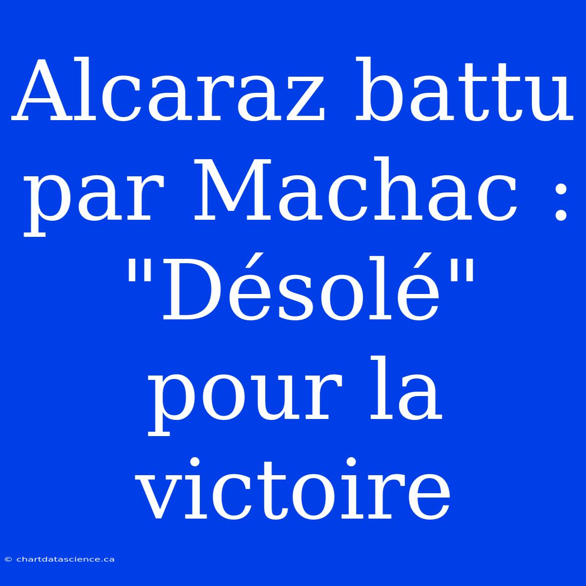 Alcaraz Battu Par Machac : 