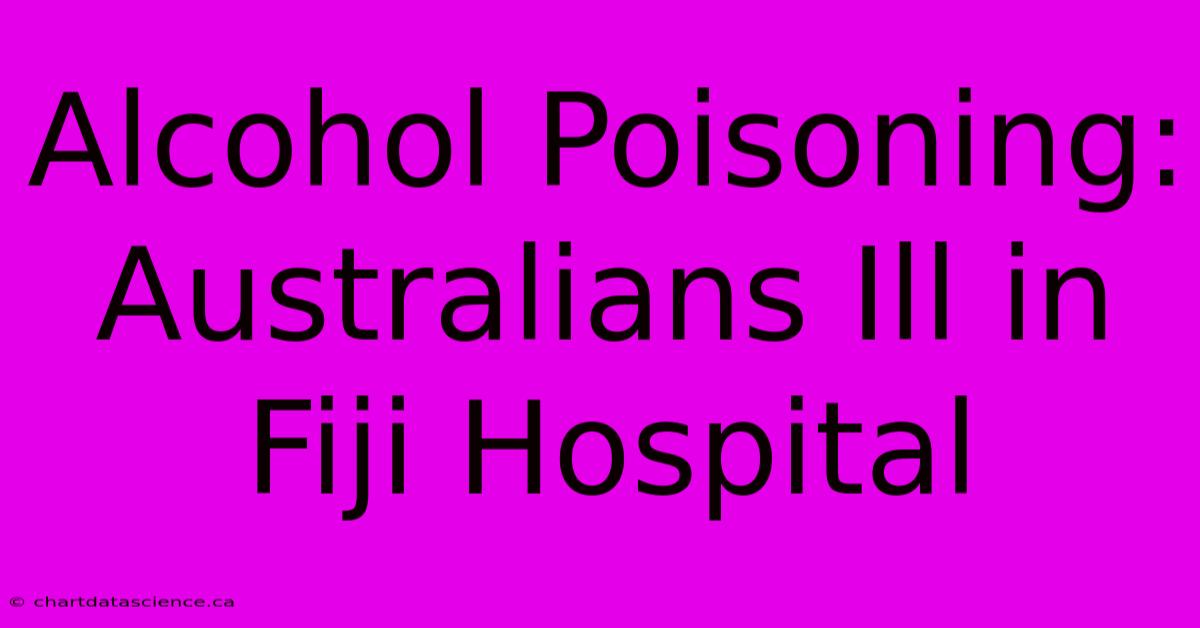 Alcohol Poisoning: Australians Ill In Fiji Hospital