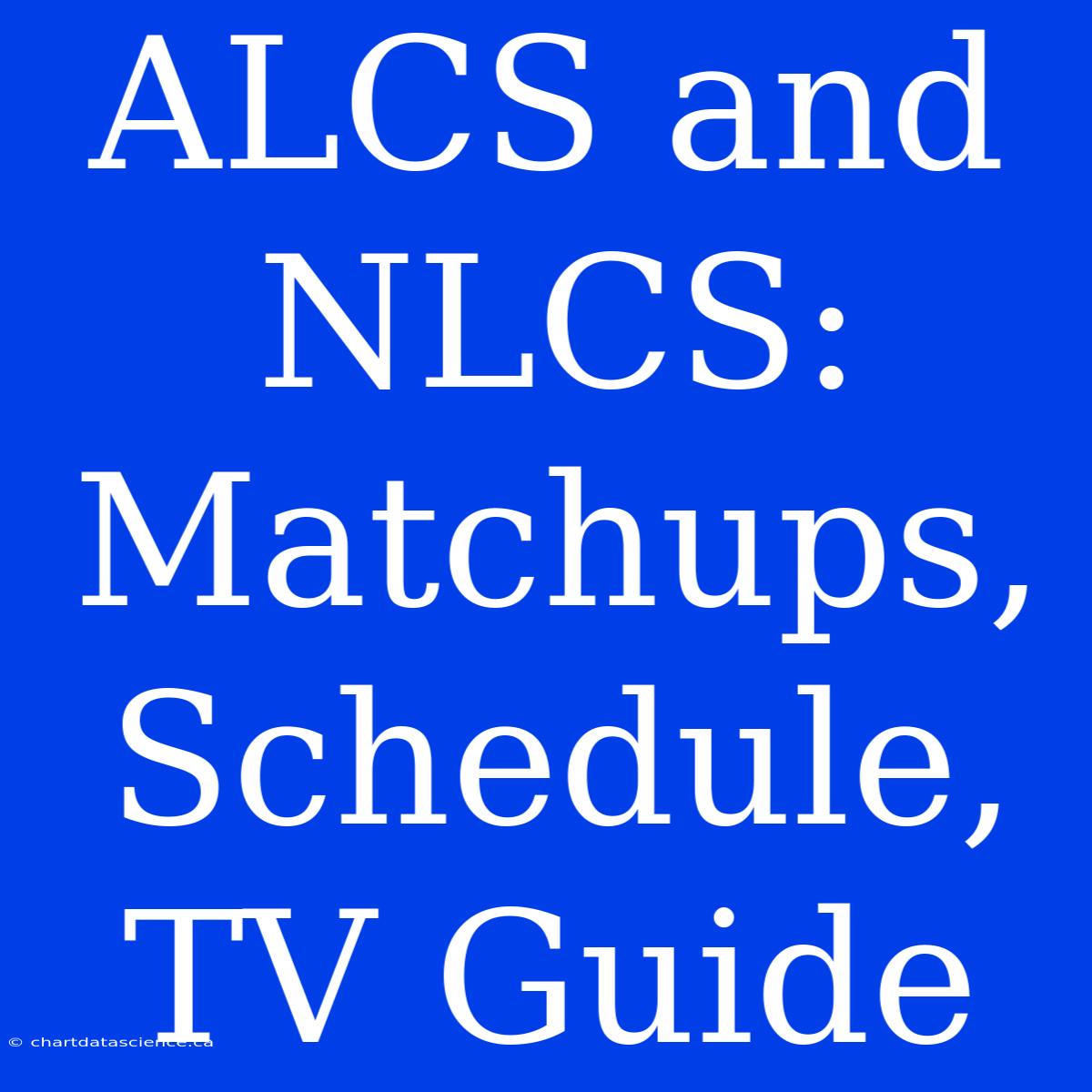 ALCS And NLCS: Matchups, Schedule, TV Guide