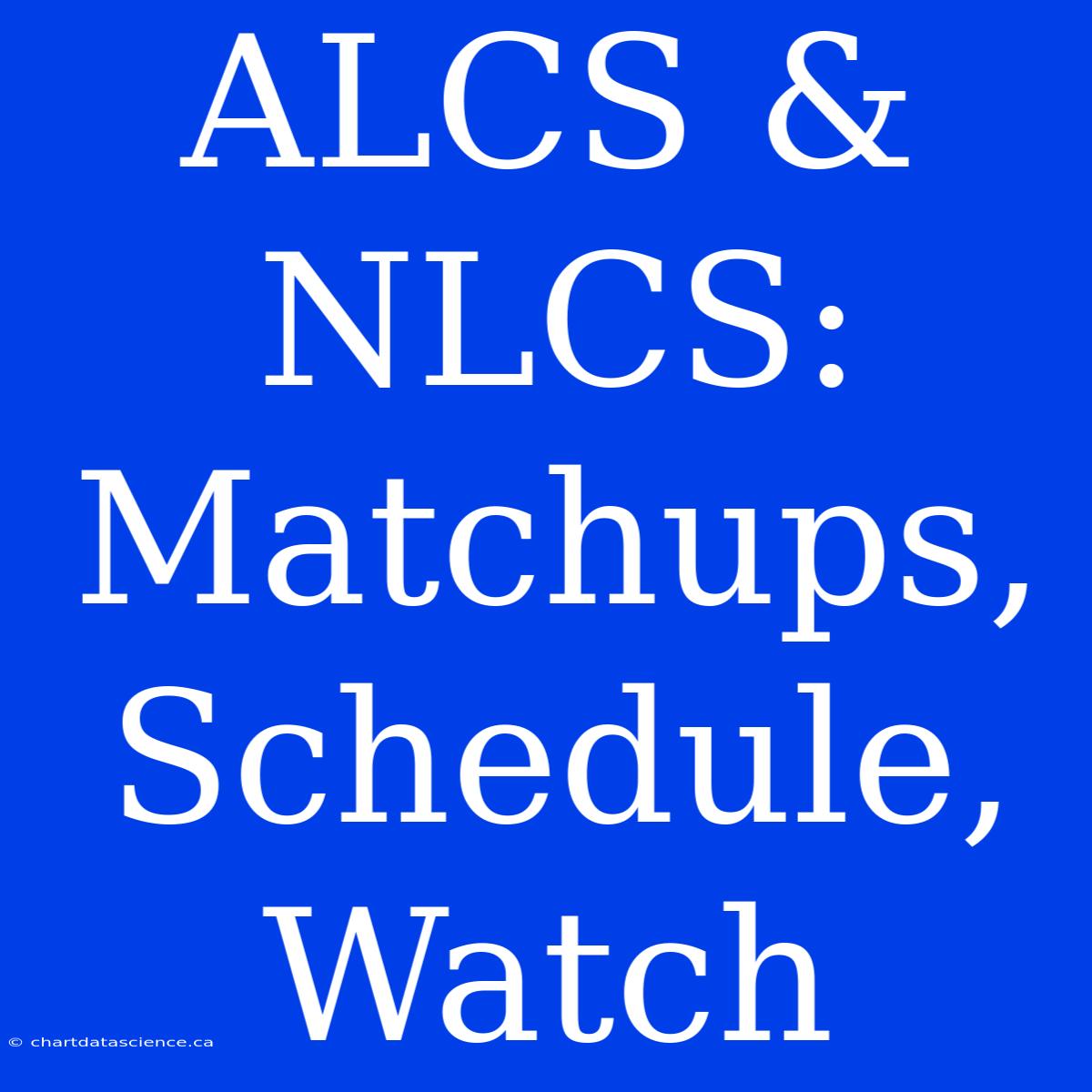 ALCS & NLCS: Matchups, Schedule, Watch