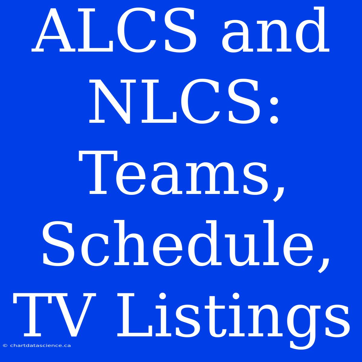 ALCS And NLCS: Teams, Schedule, TV Listings