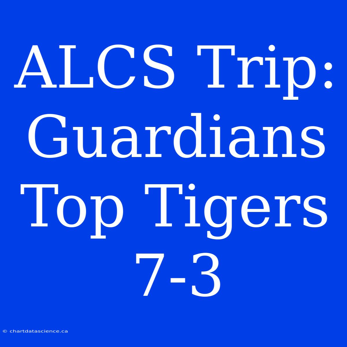 ALCS Trip: Guardians Top Tigers 7-3