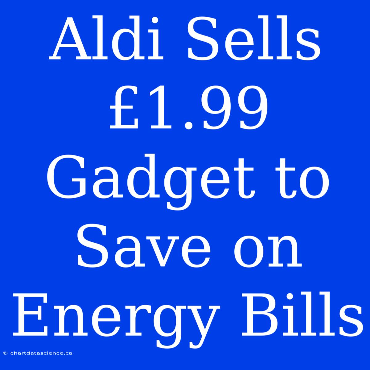 Aldi Sells £1.99 Gadget To Save On Energy Bills