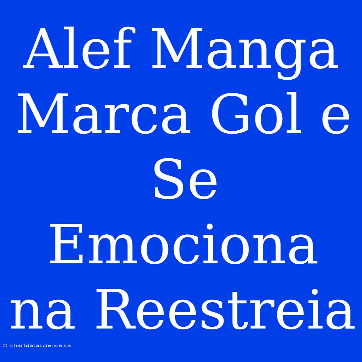 Alef Manga Marca Gol E Se Emociona Na Reestreia