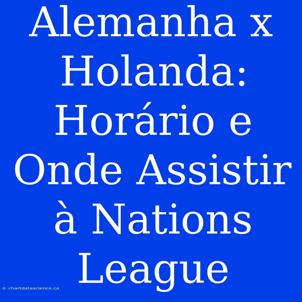 Alemanha X Holanda: Horário E Onde Assistir À Nations League