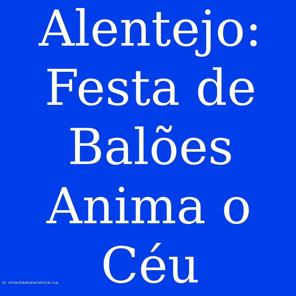 Alentejo: Festa De Balões Anima O Céu