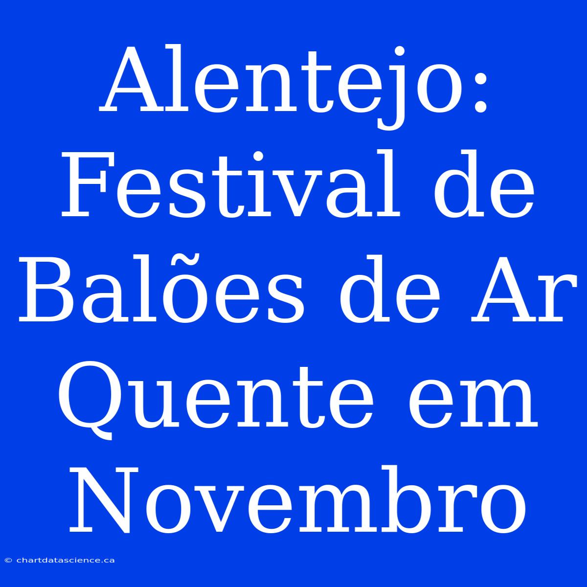 Alentejo: Festival De Balões De Ar Quente Em Novembro