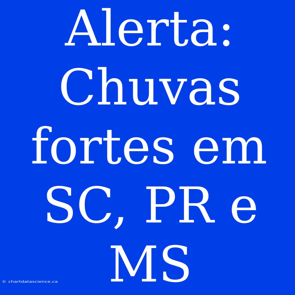 Alerta: Chuvas Fortes Em SC, PR E MS