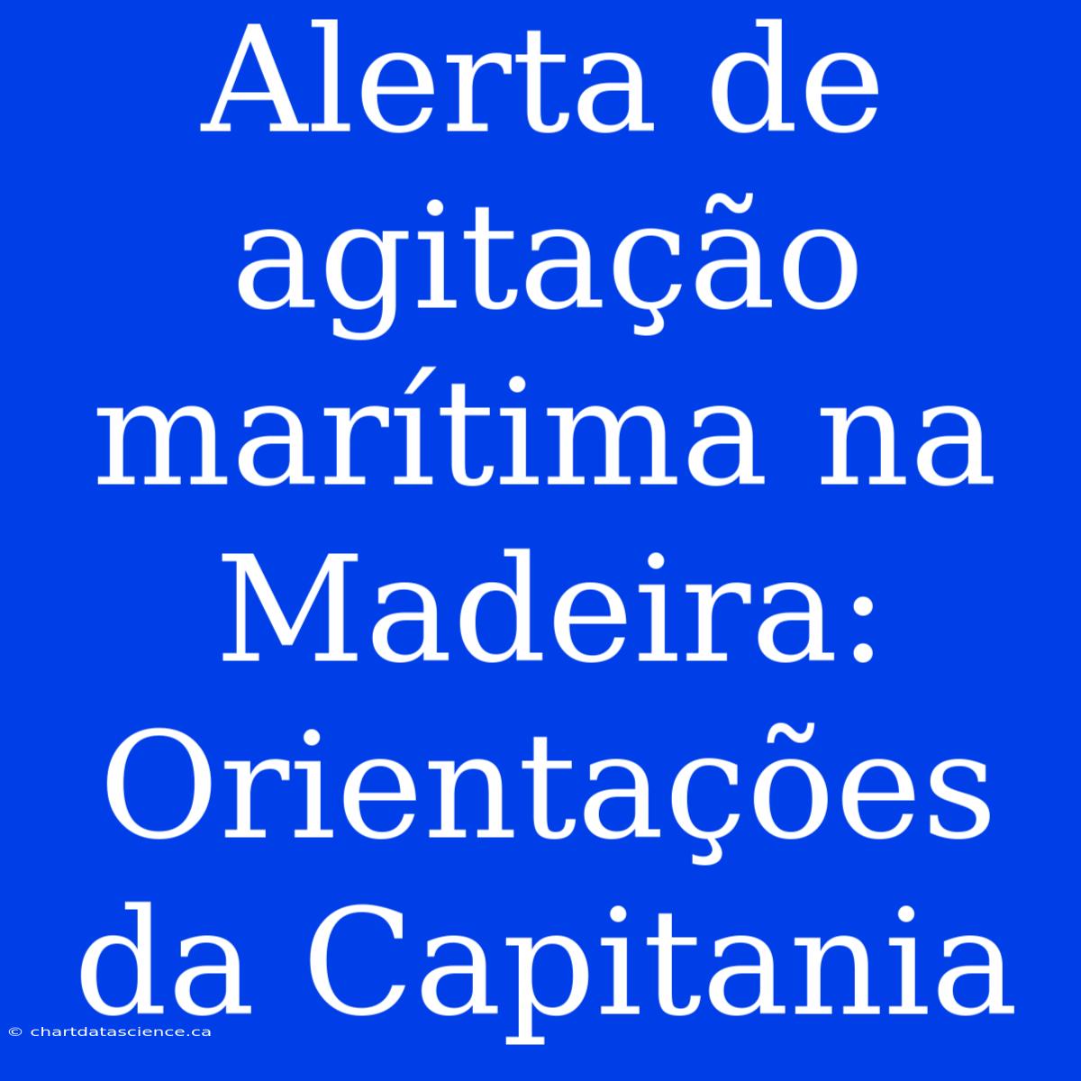 Alerta De Agitação Marítima Na Madeira: Orientações Da Capitania