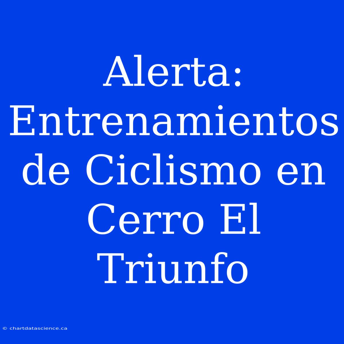 Alerta: Entrenamientos De Ciclismo En Cerro El Triunfo