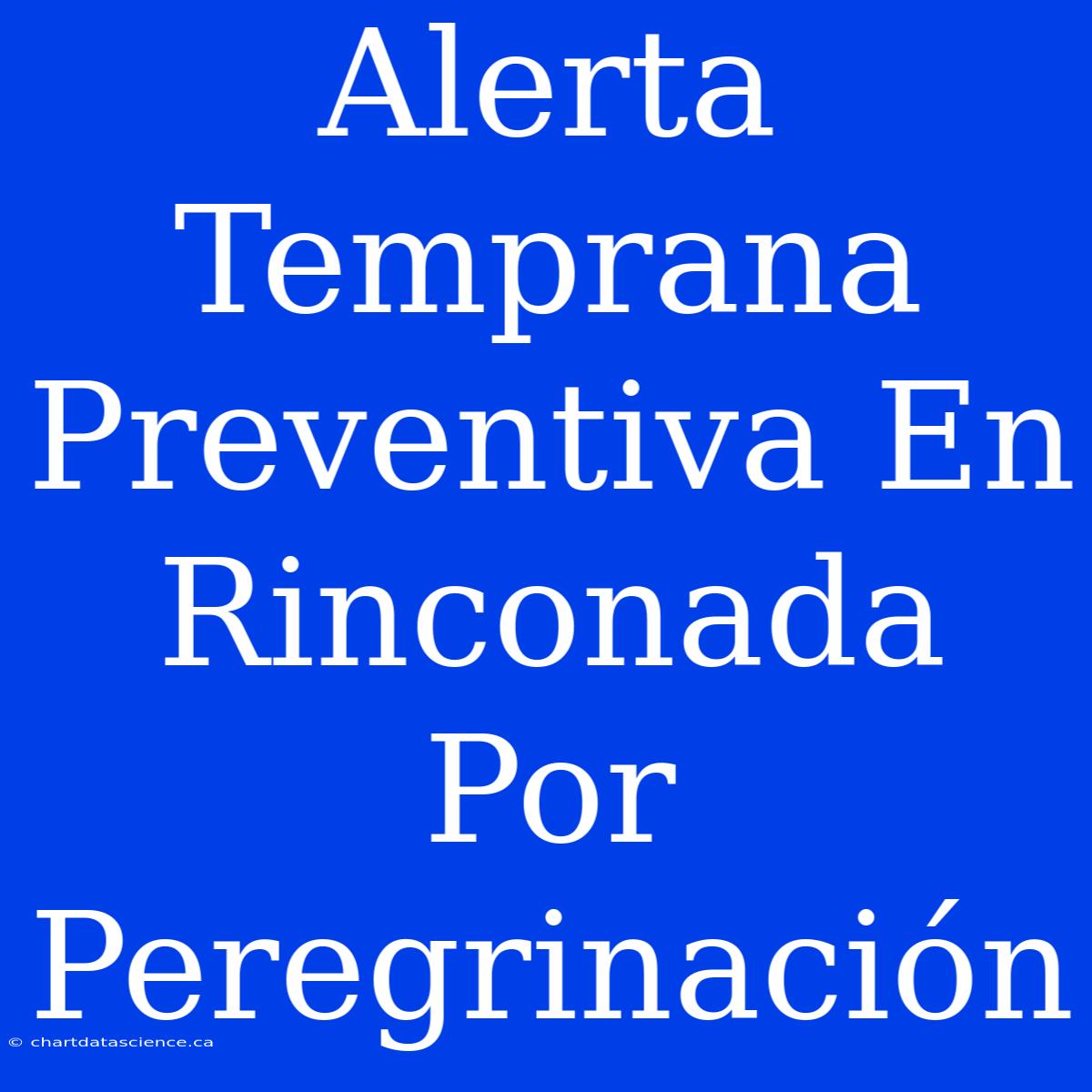 Alerta Temprana Preventiva En Rinconada Por Peregrinación