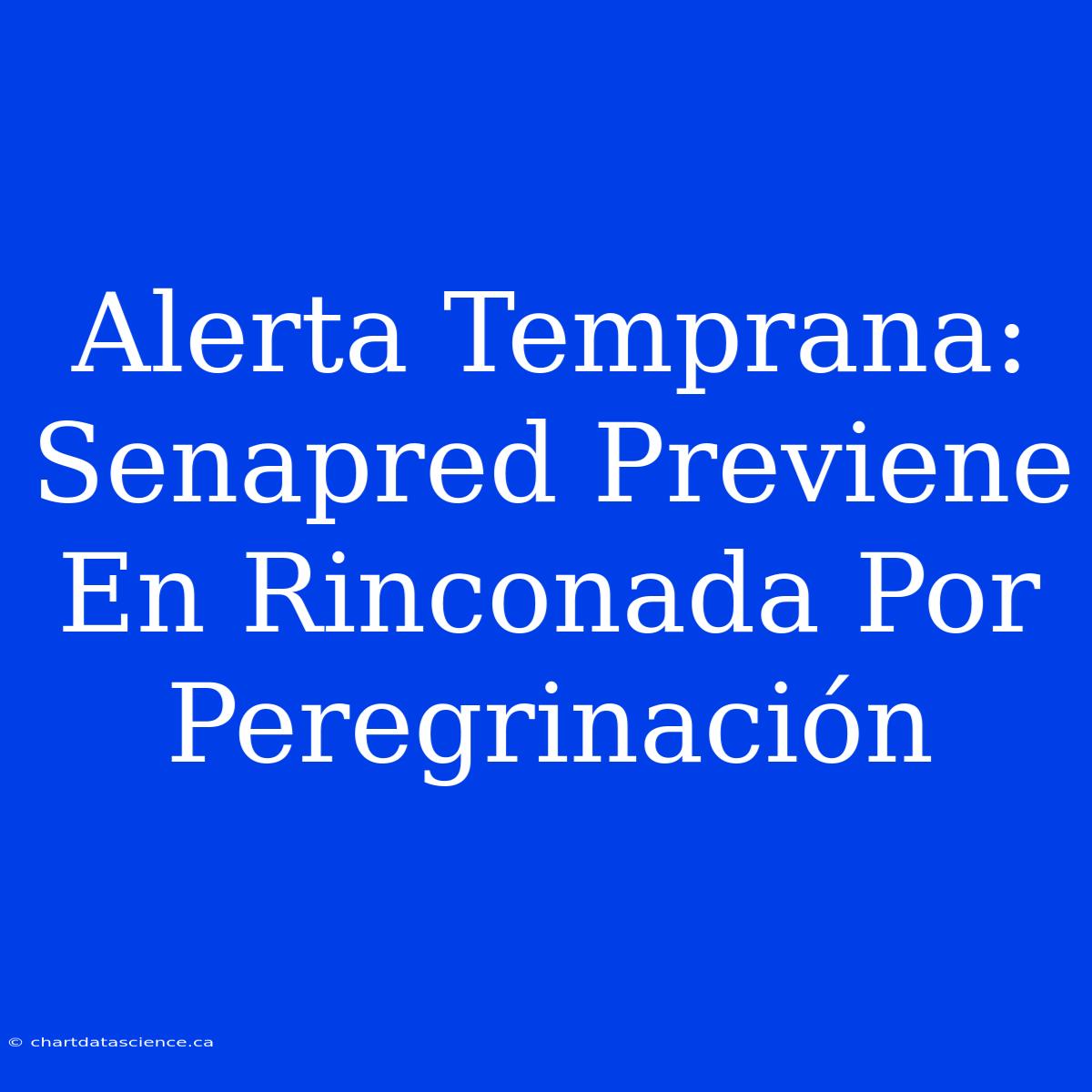 Alerta Temprana: Senapred Previene En Rinconada Por Peregrinación