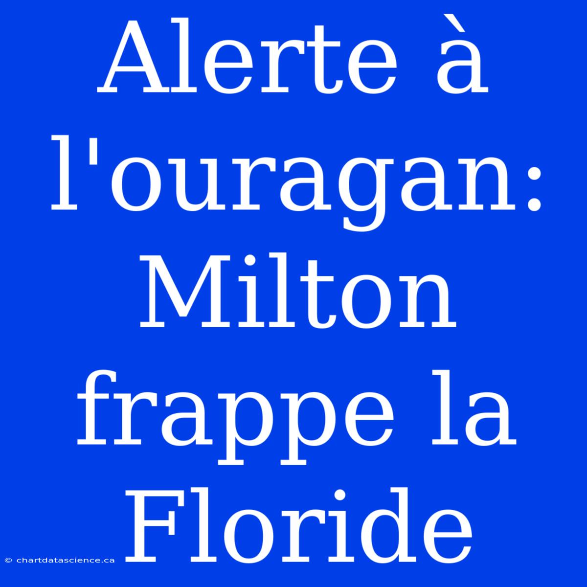 Alerte À L'ouragan: Milton Frappe La Floride