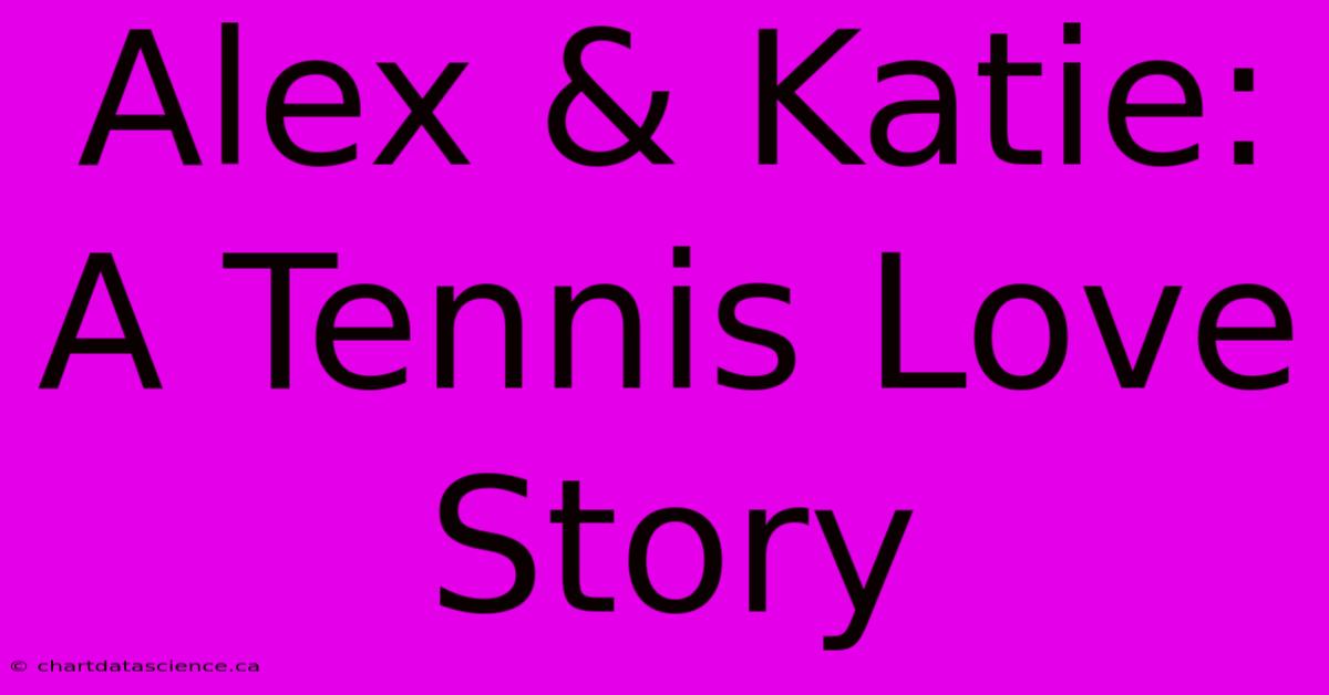 Alex & Katie: A Tennis Love Story