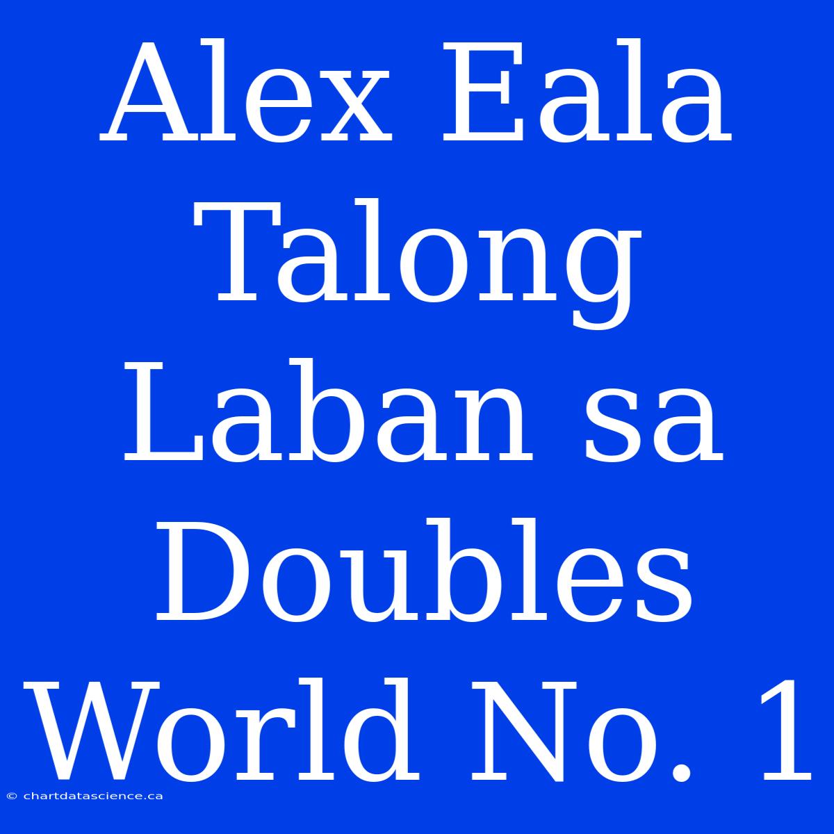 Alex Eala Talong Laban Sa Doubles World No. 1