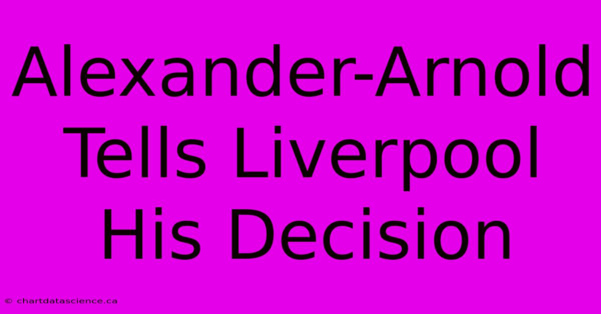 Alexander-Arnold Tells Liverpool His Decision