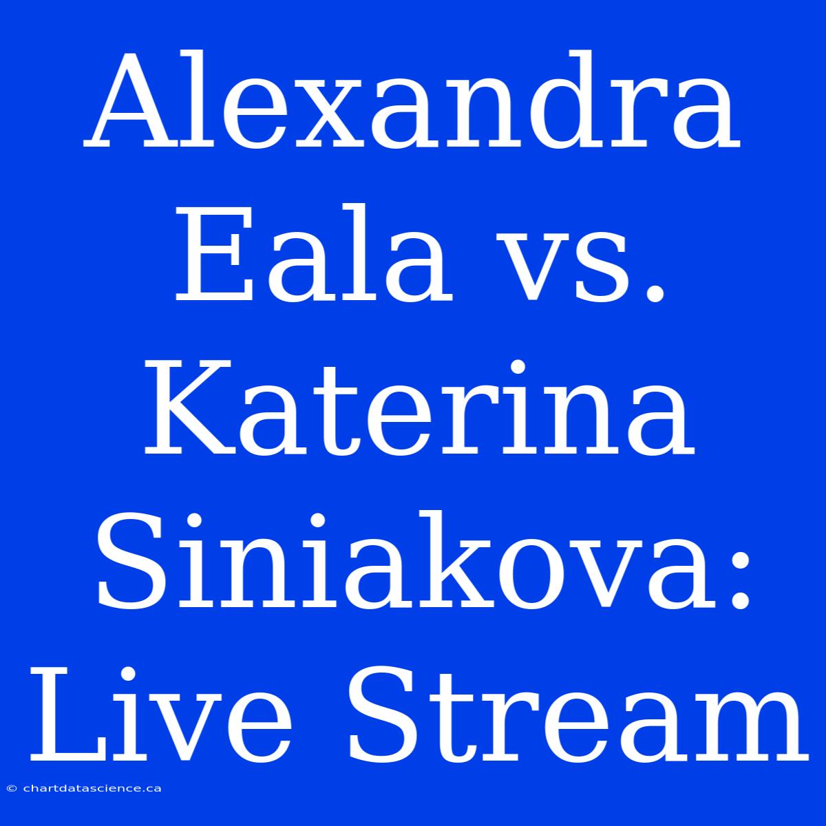 Alexandra Eala Vs. Katerina Siniakova: Live Stream