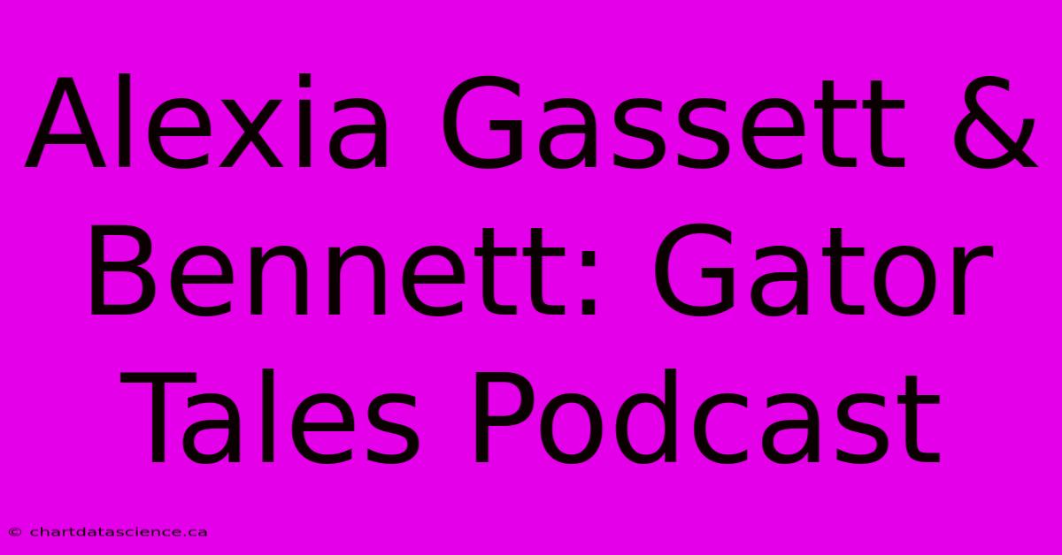 Alexia Gassett & Bennett: Gator Tales Podcast