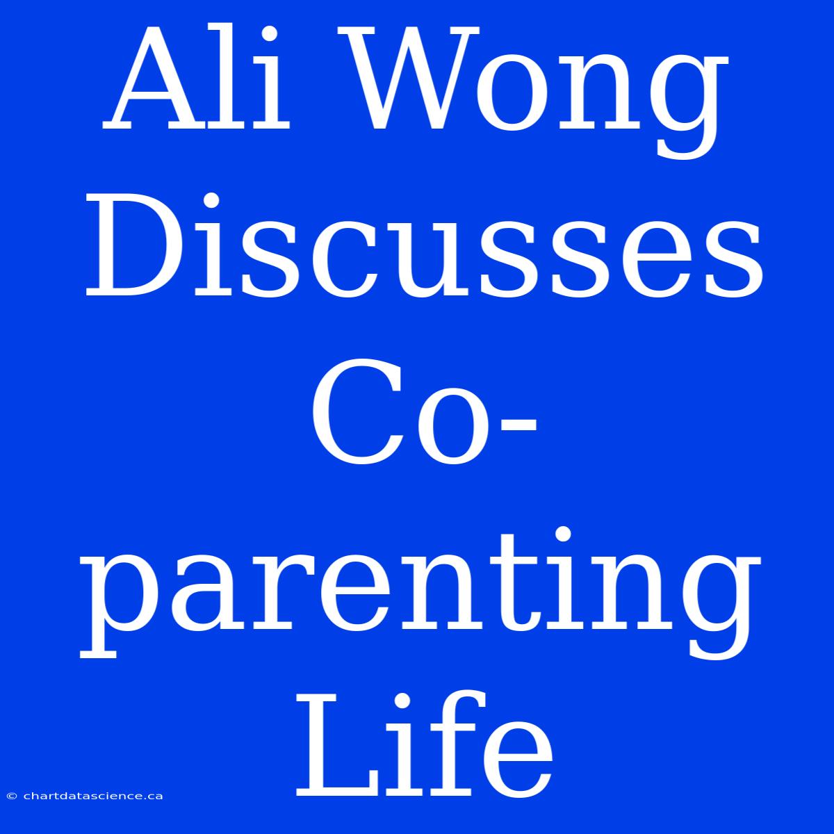 Ali Wong Discusses Co-parenting Life